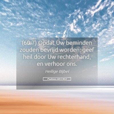 Picture 05 - Psalmen 60:5 NLD - (60:7) Opdat Uw beminden zouden bevrijd worden; - Bible Verse Picture