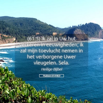 Picture 05 - Psalmen 61:4 NLD - (61:5) Ik zal in Uw hut verkeren in eeuwigheden; - Bible Verse Picture