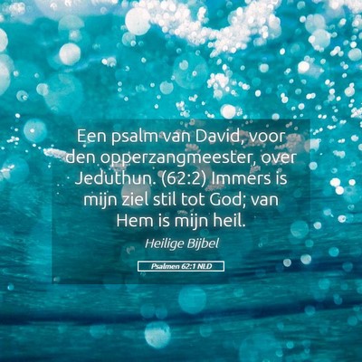 Picture 05 - Psalmen 62:1 NLD - Een psalm van David, voor den opperzangmeester, - Bible Verse Picture