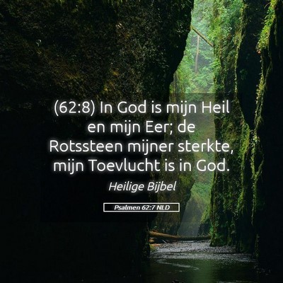 Picture 05 - Psalmen 62:7 NLD - (62:8) In God is mijn Heil en mijn Eer; de - Bible Verse Picture