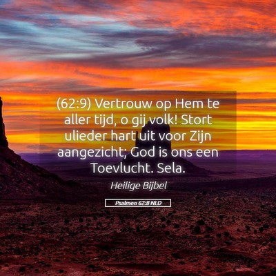 Picture 05 - Psalmen 62:8 NLD - (62:9) Vertrouw op Hem te aller tijd, o gij volk! - Bible Verse Picture