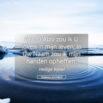Picture 05 - Psalmen 63:4 NLD - (63:5) Alzo zou ik U loven in mijn leven; in Uw - Bible Verse Picture