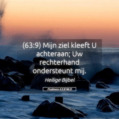 Picture 05 - Psalmen 63:8 NLD - (63:9) Mijn ziel kleeft U achteraan; Uw - Bible Verse Picture