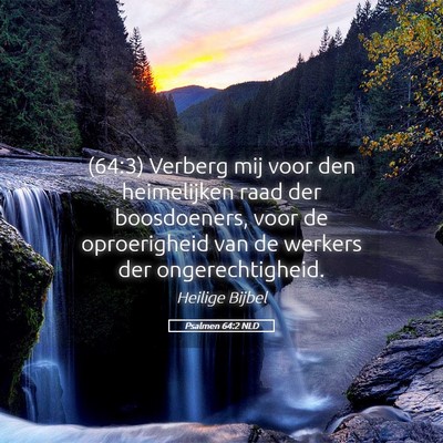 Picture 05 - Psalmen 64:2 NLD - (64:3) Verberg mij voor den heimelijken raad der - Bible Verse Picture
