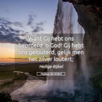 Picture 05 - Psalmen 66:10 NLD - Want Gij hebt ons beproefd, o God! Gij hebt ons - Bible Verse Picture