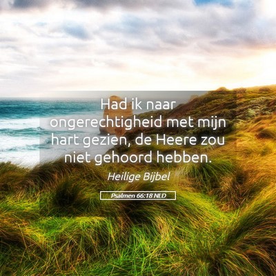 Picture 05 - Psalmen 66:18 NLD - Had ik naar ongerechtigheid met mijn hart gezien, - Bible Verse Picture