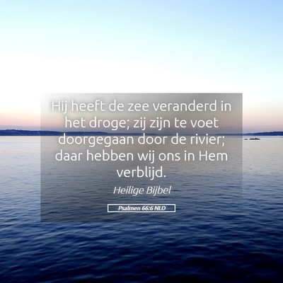 Picture 05 - Psalmen 66:6 NLD - Hij heeft de zee veranderd in het droge; zij zijn - Bible Verse Picture