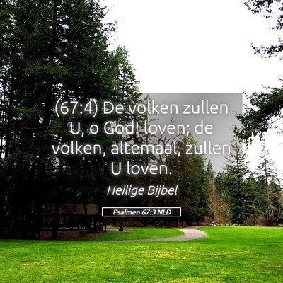 Picture 05 - Psalmen 67:3 NLD - (67:4) De volken zullen U, o God! loven; de - Bible Verse Picture