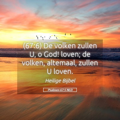Picture 05 - Psalmen 67:5 NLD - (67:6) De volken zullen U, o God! loven; de - Bible Verse Picture