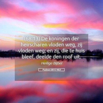 Picture 05 - Psalmen 68:12 NLD - (68:13) De koningen der heirscharen vloden weg, - Bible Verse Picture