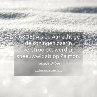 Picture 05 - Psalmen 68:14 NLD - (68:15) Als de Almachtige de koningen daarin - Bible Verse Picture