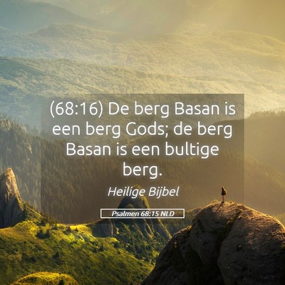 Picture 05 - Psalmen 68:15 NLD - (68:16) De berg Basan is een berg Gods; de berg - Bible Verse Picture