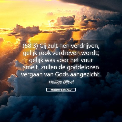 Picture 05 - Psalmen 68:2 NLD - (68:3) Gij zult hen verdrijven, gelijk rook - Bible Verse Picture