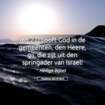 Picture 05 - Psalmen 68:26 NLD - (68:27) Looft God in de gemeenten, den Heere, - Bible Verse Picture