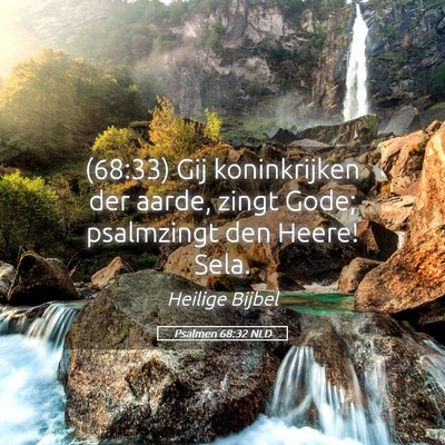 Picture 05 - Psalmen 68:32 NLD - (68:33) Gij koninkrijken der aarde, zingt Gode; - Bible Verse Picture