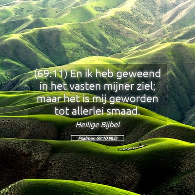 Picture 05 - Psalmen 69:10 NLD - (69:11) En ik heb geweend in het vasten mijner - Bible Verse Picture