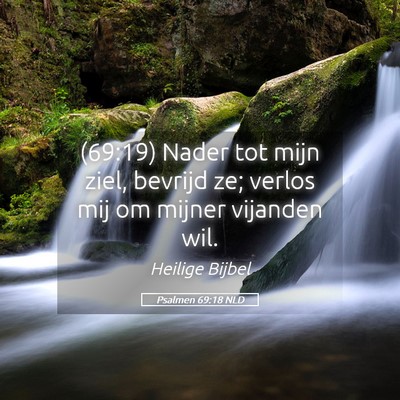Picture 05 - Psalmen 69:18 NLD - (69:19) Nader tot mijn ziel, bevrijd ze; verlos - Bible Verse Picture
