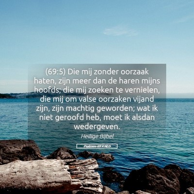 Picture 05 - Psalmen 69:4 NLD - (69:5) Die mij zonder oorzaak haten, zijn meer - Bible Verse Picture