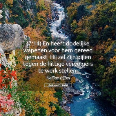 Picture 05 - Psalmen 7:13 NLD - (7:14) En heeft dodelijke wapenen voor hem gereed - Bible Verse Picture