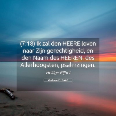 Picture 05 - Psalmen 7:17 NLD - (7:18) Ik zal den HEERE loven naar Zijn - Bible Verse Picture