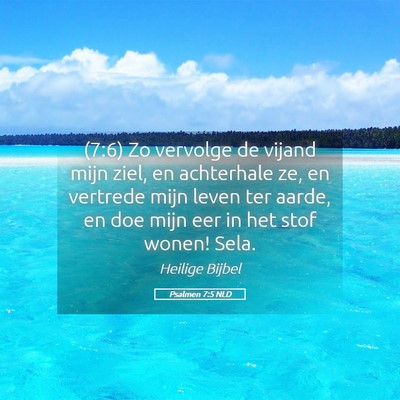 Picture 05 - Psalmen 7:5 NLD - (7:6) Zo vervolge de vijand mijn ziel, en - Bible Verse Picture