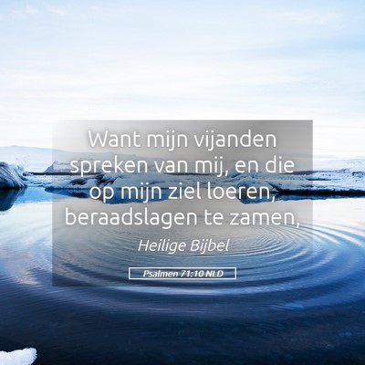 Picture 05 - Psalmen 71:10 NLD - Want mijn vijanden spreken van mij, en die op - Bible Verse Picture