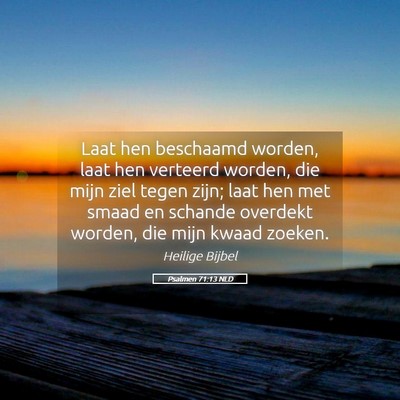 Picture 05 - Psalmen 71:13 NLD - Laat hen beschaamd worden, laat hen verteerd - Bible Verse Picture