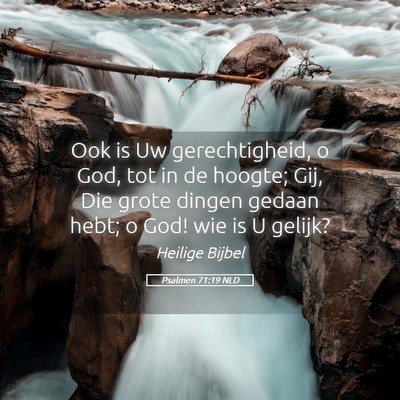 Picture 05 - Psalmen 71:19 NLD - Ook is Uw gerechtigheid, o God, tot in de hoogte; - Bible Verse Picture