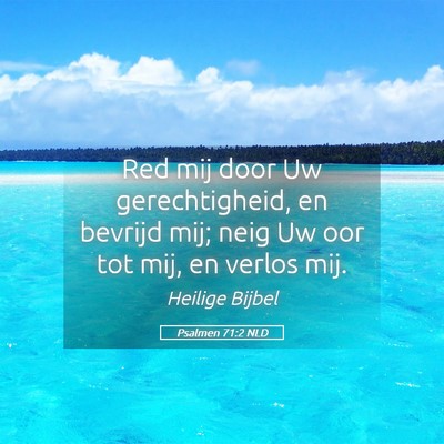 Picture 05 - Psalmen 71:2 NLD - Red mij door Uw gerechtigheid, en bevrijd mij; - Bible Verse Picture