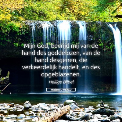 Picture 05 - Psalmen 71:4 NLD - Mijn God, bevrijd mij van de hand des goddelozen, - Bible Verse Picture