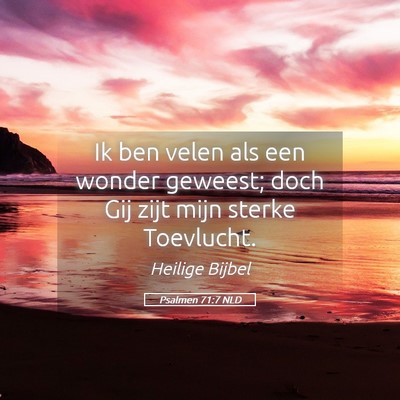 Picture 05 - Psalmen 71:7 NLD - Ik ben velen als een wonder geweest; doch Gij - Bible Verse Picture