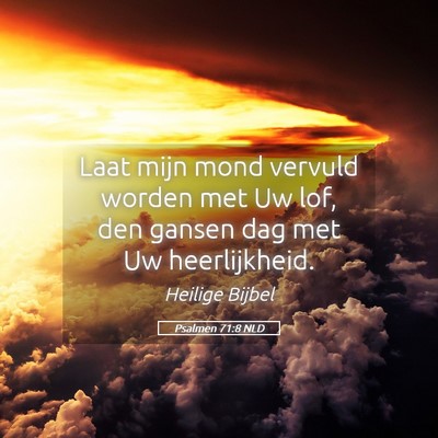 Picture 05 - Psalmen 71:8 NLD - Laat mijn mond vervuld worden met Uw lof, den - Bible Verse Picture