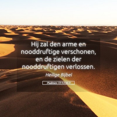 Picture 05 - Psalmen 72:13 NLD - Hij zal den arme en nooddruftige verschonen, en - Bible Verse Picture