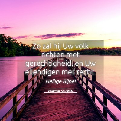 Picture 05 - Psalmen 72:2 NLD - Zo zal hij Uw volk richten met gerechtigheid, en - Bible Verse Picture