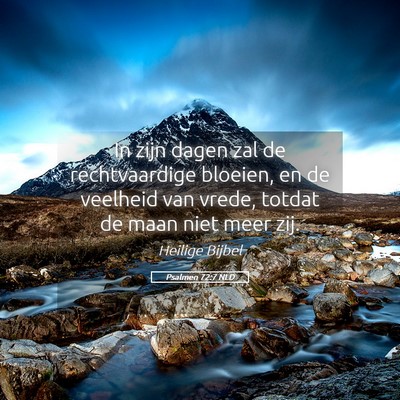 Picture 05 - Psalmen 72:7 NLD - In zijn dagen zal de rechtvaardige bloeien, en de - Bible Verse Picture