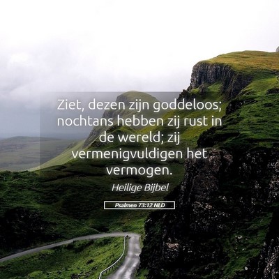 Picture 05 - Psalmen 73:12 NLD - Ziet, dezen zijn goddeloos; nochtans hebben zij - Bible Verse Picture