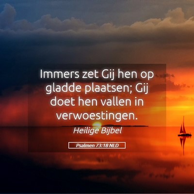Picture 05 - Psalmen 73:18 NLD - Immers zet Gij hen op gladde plaatsen; Gij doet - Bible Verse Picture