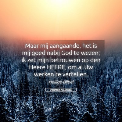 Picture 05 - Psalmen 73:28 NLD - Maar mij aangaande, het is mij goed nabij God te - Bible Verse Picture
