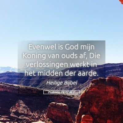 Picture 05 - Psalmen 74:12 NLD - Evenwel is God mijn Koning van ouds af, Die - Bible Verse Picture