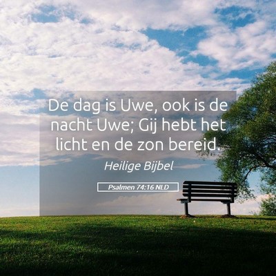 Picture 05 - Psalmen 74:16 NLD - De dag is Uwe, ook is de nacht Uwe; Gij hebt het - Bible Verse Picture