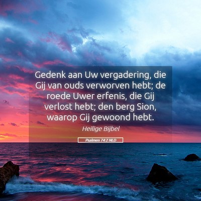 Picture 05 - Psalmen 74:2 NLD - Gedenk aan Uw vergadering, die Gij van ouds - Bible Verse Picture