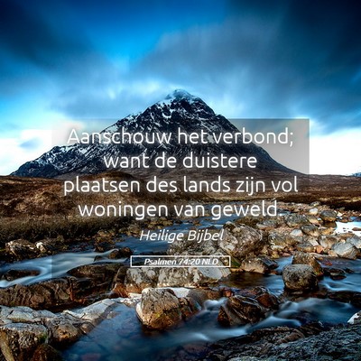 Picture 05 - Psalmen 74:20 NLD - Aanschouw het verbond; want de duistere plaatsen - Bible Verse Picture