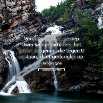 Picture 05 - Psalmen 74:23 NLD - Vergeet niet het geroep Uwer wederpartijders; het - Bible Verse Picture