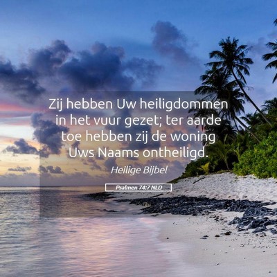 Picture 05 - Psalmen 74:7 NLD - Zij hebben Uw heiligdommen in het vuur gezet; ter - Bible Verse Picture
