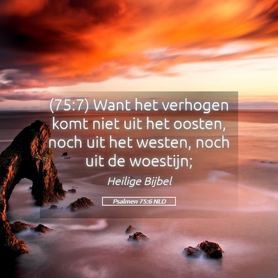 Picture 05 - Psalmen 75:6 NLD - (75:7) Want het verhogen komt niet uit het - Bible Verse Picture