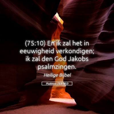 Picture 05 - Psalmen 75:9 NLD - (75:10) En ik zal het in eeuwigheid verkondigen; - Bible Verse Picture