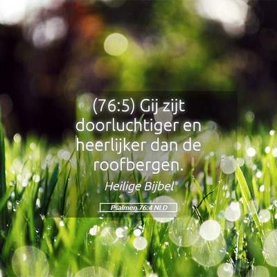 Picture 05 - Psalmen 76:4 NLD - (76:5) Gij zijt doorluchtiger en heerlijker dan - Bible Verse Picture