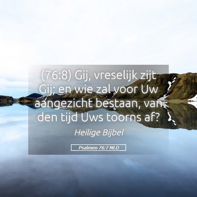 Picture 05 - Psalmen 76:7 NLD - (76:8) Gij, vreselijk zijt Gij; en wie zal voor - Bible Verse Picture