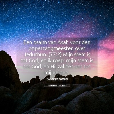 Picture 05 - Psalmen 77:1 NLD - Een psalm van Asaf, voor den opperzangmeester, - Bible Verse Picture