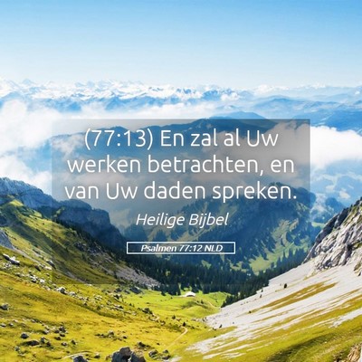 Picture 05 - Psalmen 77:12 NLD - (77:13) En zal al Uw werken betrachten, en van Uw - Bible Verse Picture